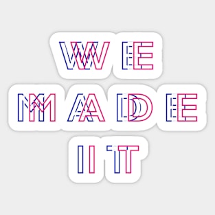 We made it Sticker